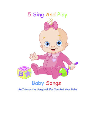 cover image of 5 Sing and Play Baby Songs--An Interactive Songbook For You and Your Baby
